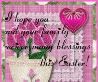 I hope you and your family receive many blessings this Easter