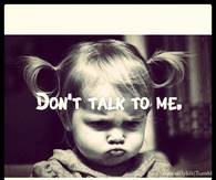Dont talk to me