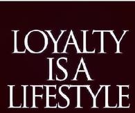 Loyalty is a lifestyle