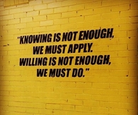 Knowing is not enough, we must apply