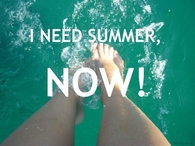 I need summer NOW