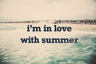 Im in love with summer