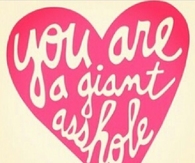 You Are A Giant Asshole