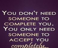 You only need someone to accept you completely