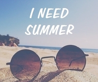 I need summer