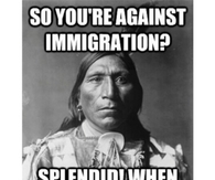 So youre against immigration? When do you leave?