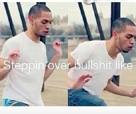Steppin over bullshit like