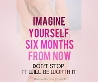 Imagine yourself six months from now