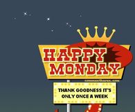 Happy Monday, thank goodness its only once a week
