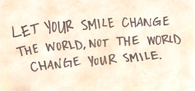 Let your smile change the world