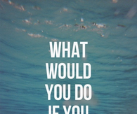 What would you do if you werent afraid