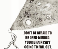 Dont be afraid to be open minded