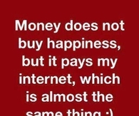 Money does not buy happiness