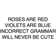Incorrect grammar will never be cute