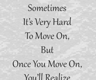 Sometime its very hard to move on