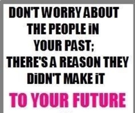 dont worry about the people in your past