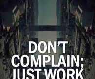 Dont complain, just work harder