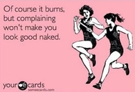 Complaining wont make you look good naked