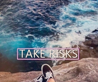 Take risks