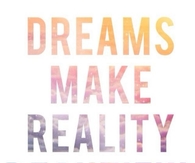 Dreams make reality beautiful