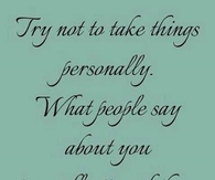 try not to take things personally