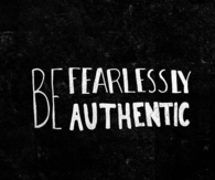 Be Fearlessly Authentic