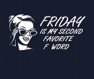 Friday is my favorite f word
