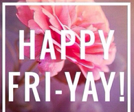 Happy fri yay