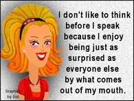 i dont like to think before I speak