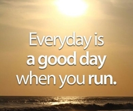 Everyday is a good day when you run