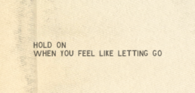 Hold on when you feel like letting go