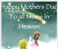 Happy Mothers Day to the Moms in Heaven