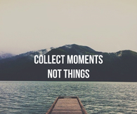 Collect moments, not things