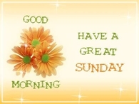 Good Morning have a great Sunday