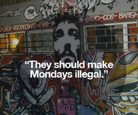 They should make Mondays illegal