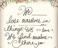 We lose ourselves in things we love...