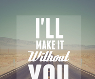 Ill make it without you