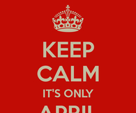 Keep calm its only April Fools Day