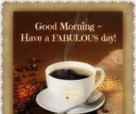good morning have a fabulous day