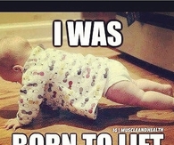 I was born to lift