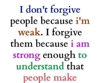 I dont forgive because Im weak