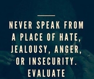 never speak from a place of hate