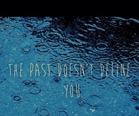 The past doesn't define you
