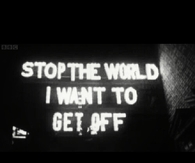 Stop the world I want to get off