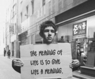 The meaning of life is to give life a meaning
