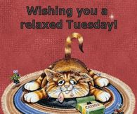 Wishing you a relaxing Tuesday