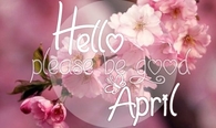 Hello april please be good