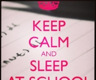 Keep calm and sleep at school