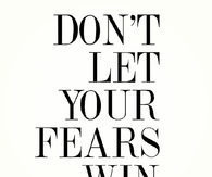 Dont let your fears win