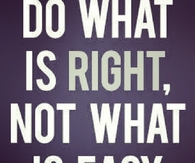 Do what is right, not what is easy